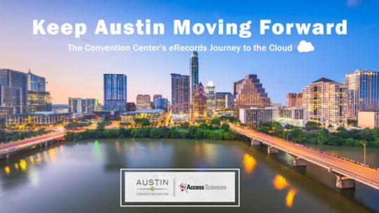 Access Sciences Presentation - KEEP AUSTIN MOVING FORWARD: THE CONVENTION CENTER’S ERECORDS JOURNEY TO THE CLOUD